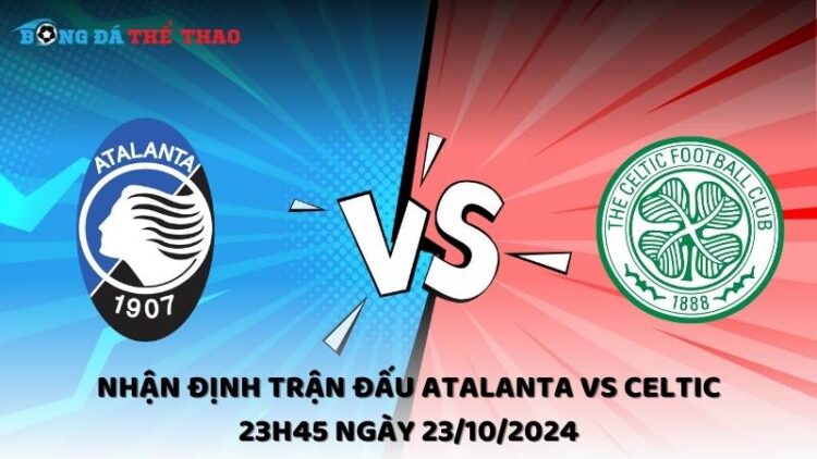 Nhận định Atalanta vs Celtic 23/10/2024