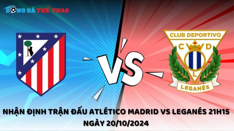 Nhận định Atlético Madrid vs Leganés 20/10/2024