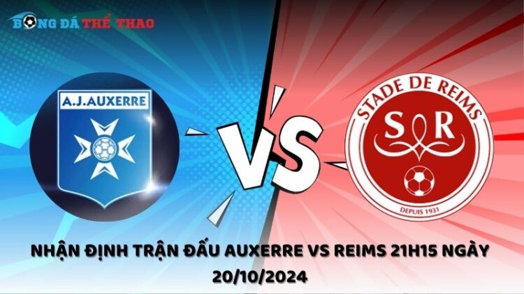 Nhận định Auxerre vs Reims 20/10/2024