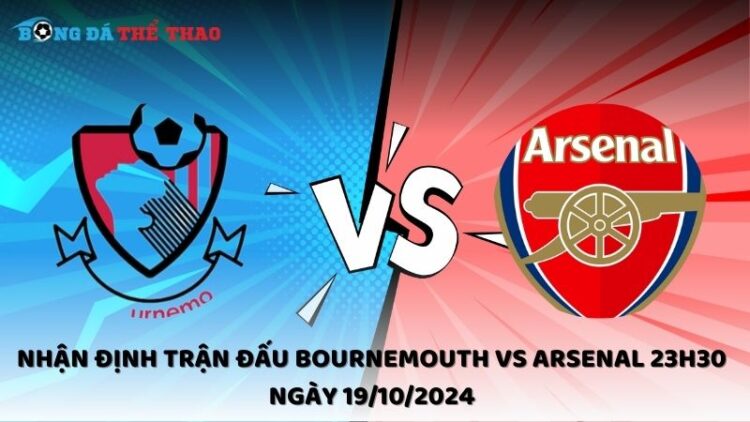 Nhận định Bournemouth vs Arsenal 19/10/2024