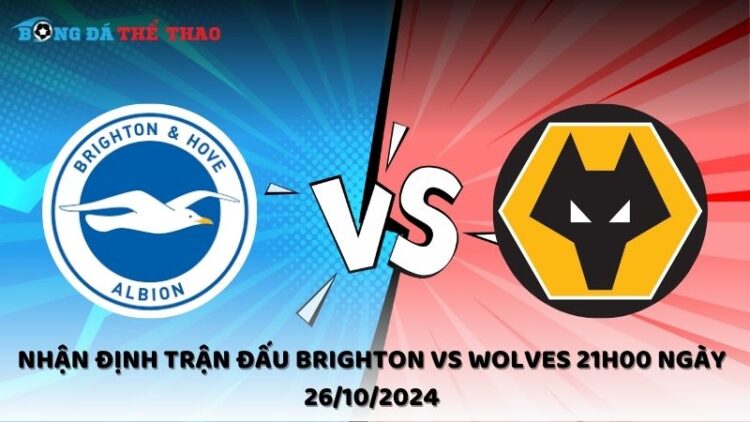 Nhận định Brighton vs Wolves 26/10/2024