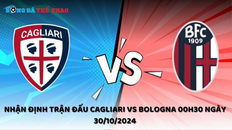 Nhận định Cagliari vs Bologna 30/10/2024