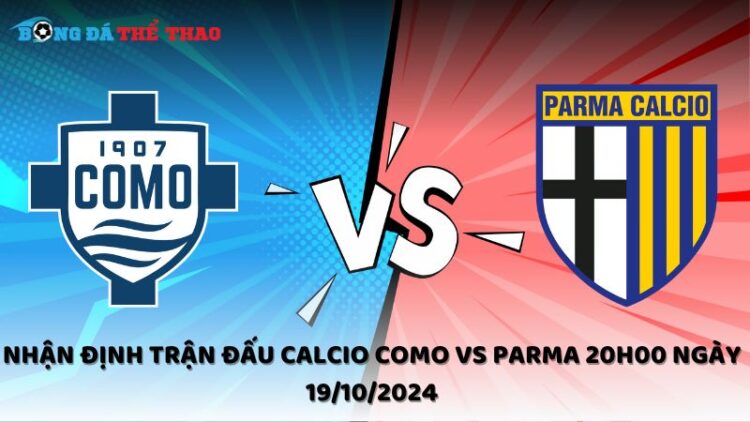 Nhận định Calcio Como vs Parma 19/10/2024