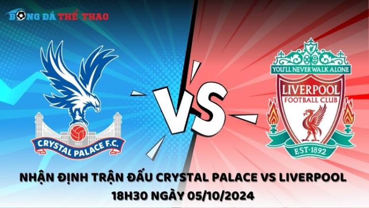 Crystal Palace vs Liverpool 18h30 ngày 05/10/2024