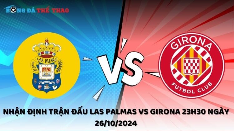 Nhận định Las Palmas vs Girona 26/10/2024