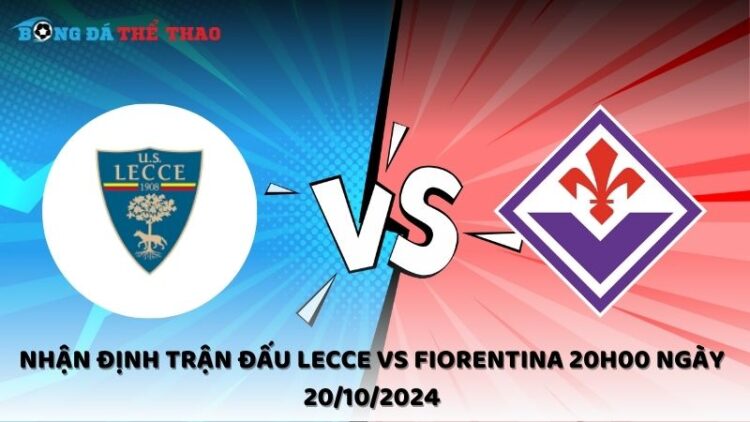 Nhận định Lecce vs Fiorentina 20/10/2024