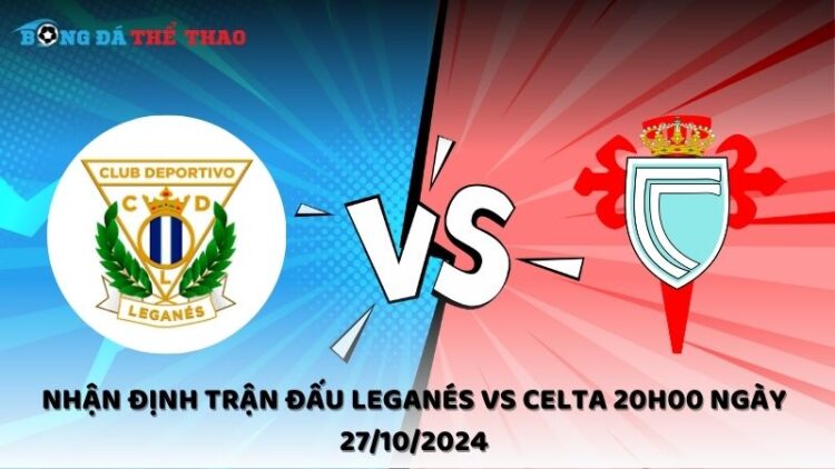 Nhận định Leganés vs Celta 27/10/2024