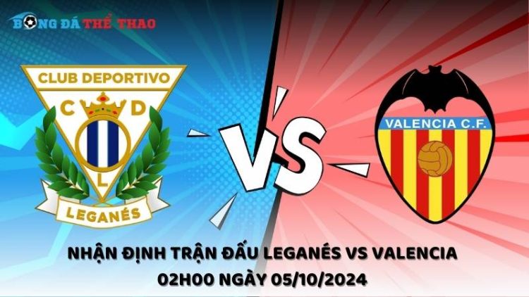 Leganés vs Valencia 02h00 ngày 05/10/2024