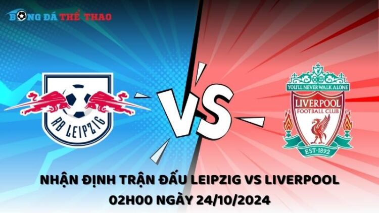 Nhận định Leipzig vs Liverpool 24/10/2024