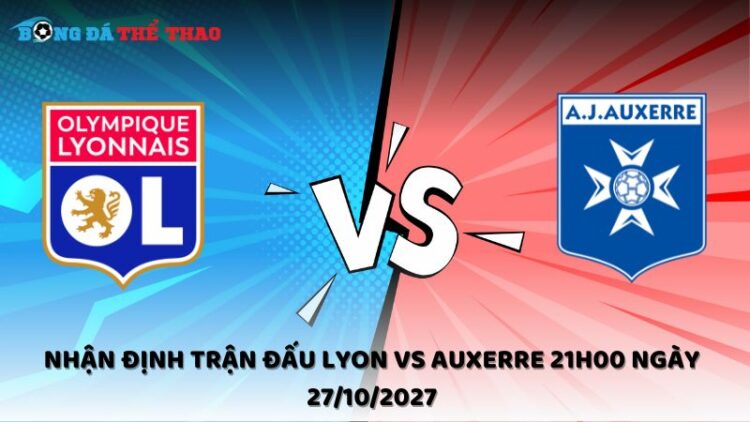 Nhận định Lyon vs Auxerre 27/10/2027