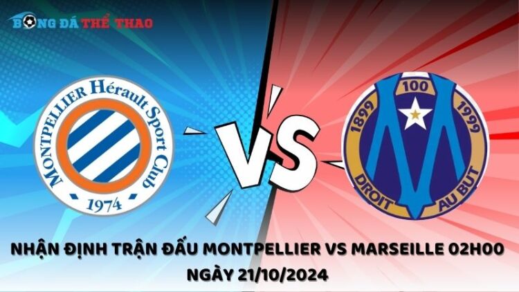 Nhận định Montpellier vs Marseille 21/10/2024