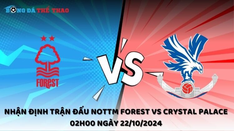 Nhận định Nottm Forest vs Crystal Palace 22/10/2024