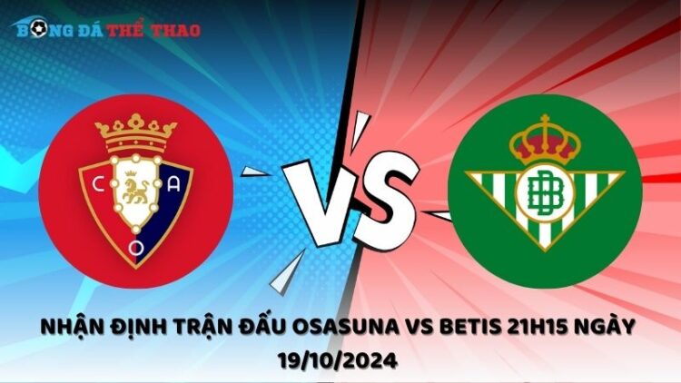 Nhận định Osasuna vs Betis 19/10/2024