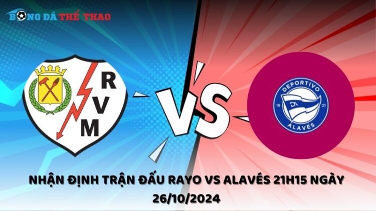 Nhận định Rayo vs Alavés 26/10/2024