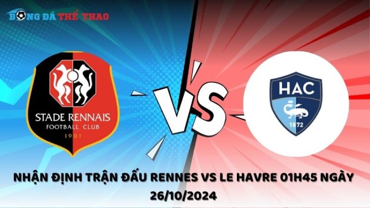 Nhận định Rennes vs Le Havre 26/10/2024