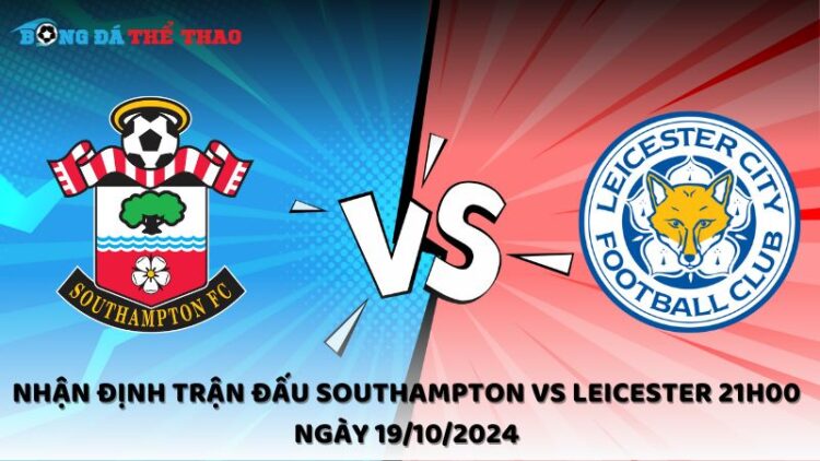 Nhận định Southampton vs Leicester 19/10/2024