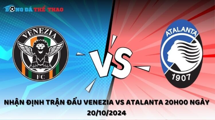 Nhận định Venezia vs Atalanta 20/10/2024