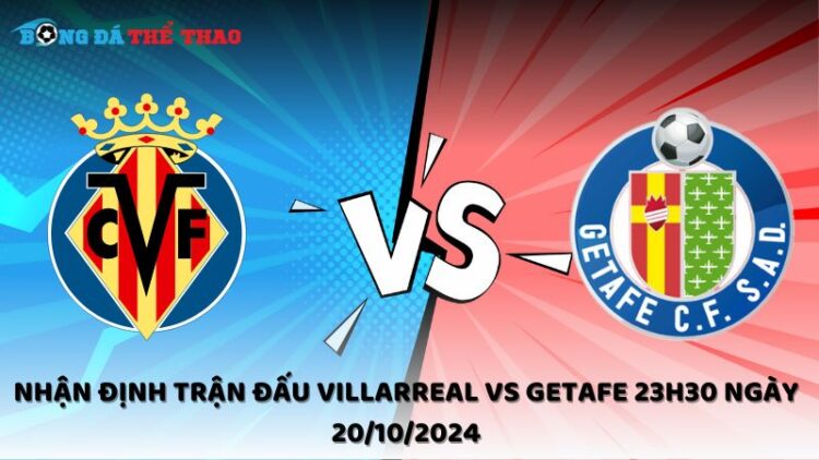 Nhận định Villarreal vs Getafe 20/10/2024