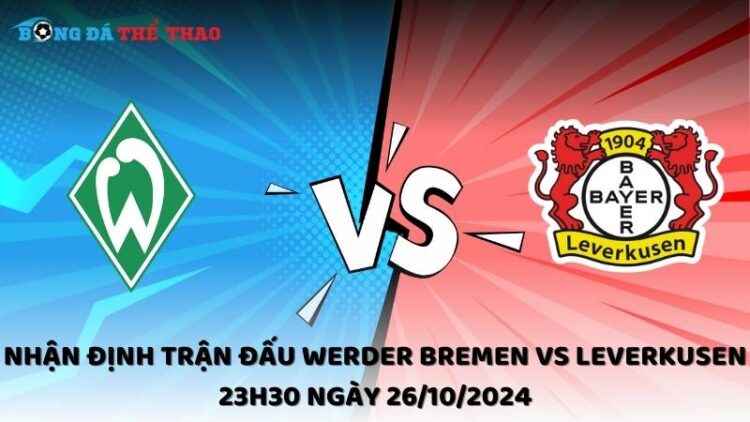 Nhận định Werder Bremen vs Leverkusen 26/10/2024