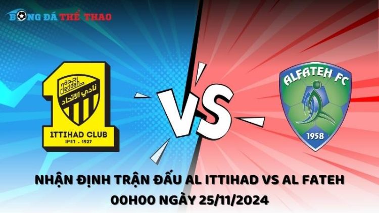 Nhận định Al Ittihad vs Al Fateh ngày 25/11/2024