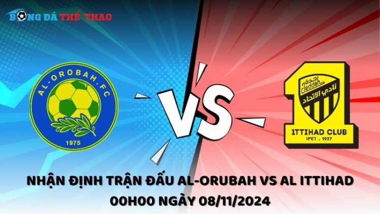 Nhận định Al-Orubah vs Al Ittihad 08/11/2024