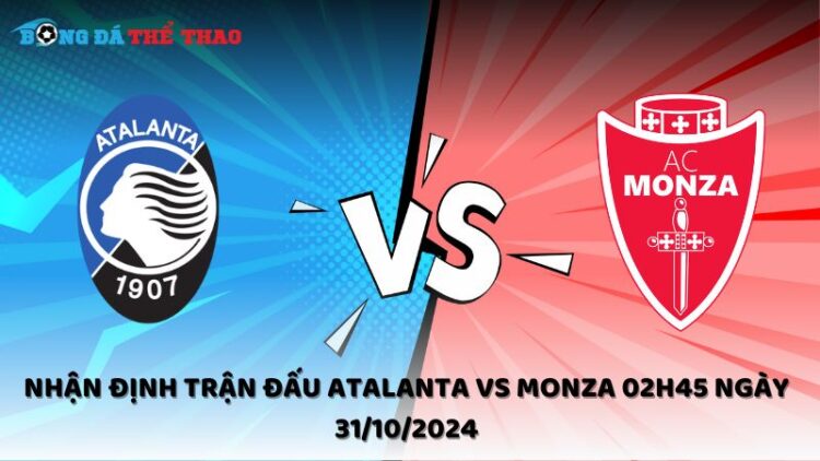 Nhận định Atalanta vs Monza 31/10/2024