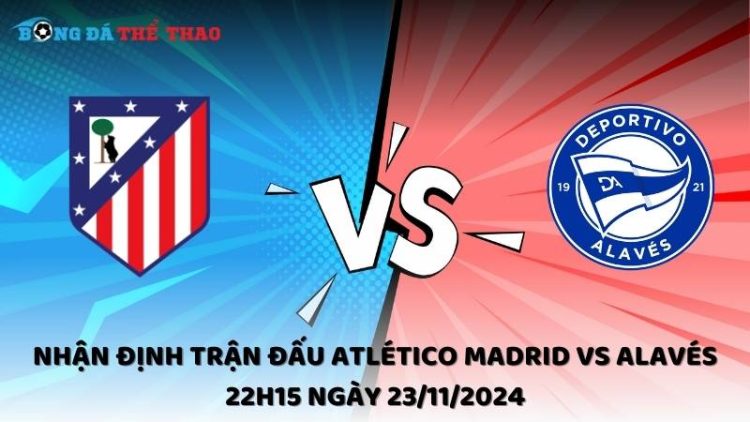 Nhận định Atlético Madrid vs Alavés 23/11/2024