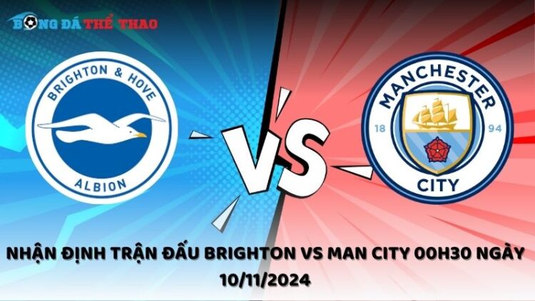 Nhận định Brighton vs Man City 10/11/2024