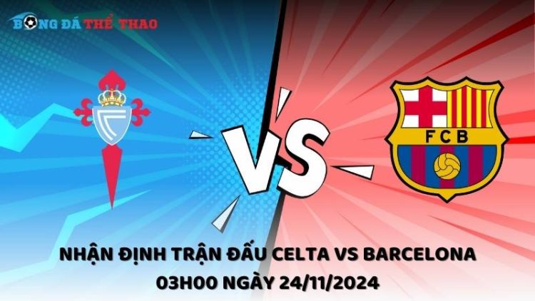 Nhận định Celta vs Barcelona 24/11/2024