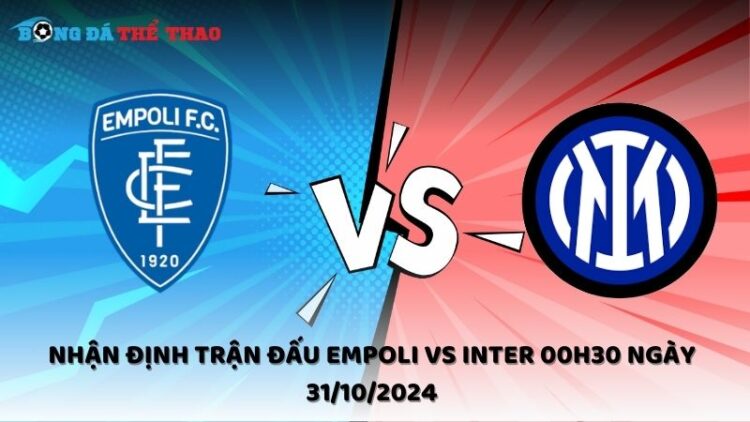 Nhận định Empoli vs Inter 31/10/2024