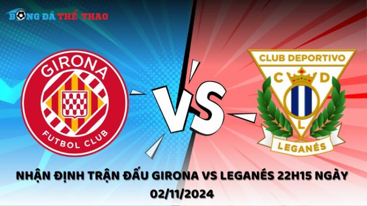 Nhận định Girona vs Leganés 02/11/2024