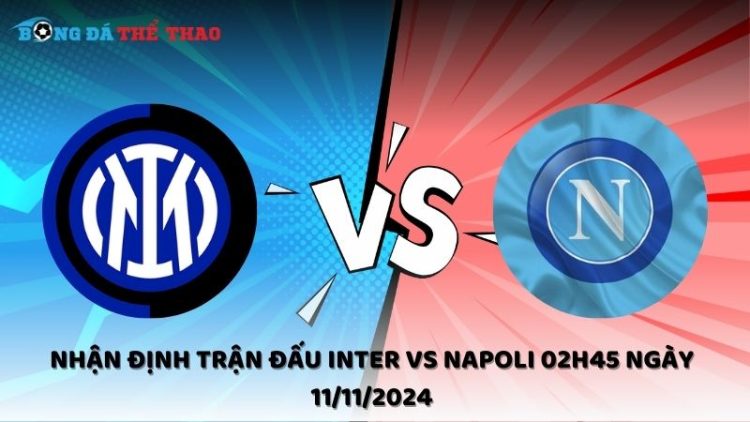 Nhận định Inter vs Napoli 11/11/2024