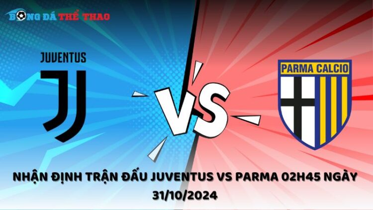 Nhận định Juventus vs Parma 31/10/2024