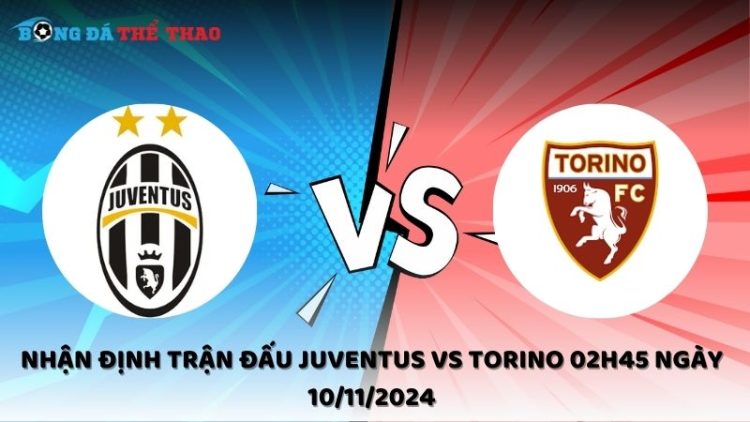 Nhận định Juventus vs Torino 10/11/2024