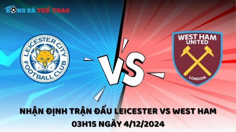 Nhận định Leicester vs West Ham ngày 4/12/2024