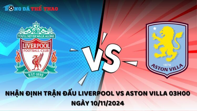 Nhận định Liverpool vs Aston Villa 10/11/2024