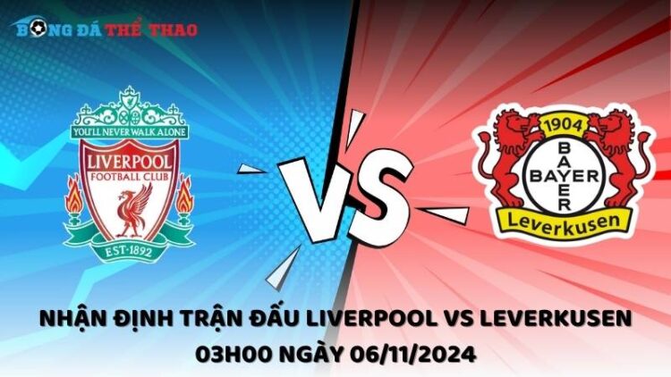 Nhận định Liverpool vs Leverkusen 06/11/2024