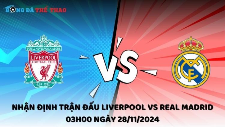 Nhận định Liverpool vs Real Madrid ngày 28/11/2024