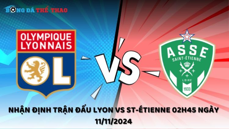 Nhận định Lyon vs St-Étienne 11/11/2024