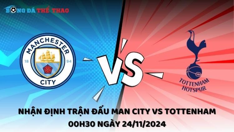 Nhận định trận đấu Man City vs Tottenham 00h30 ngày 24/11/2024