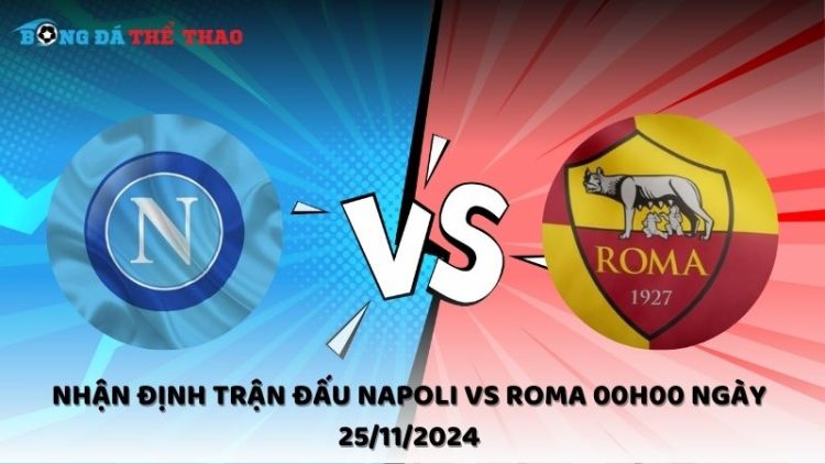 Nhận định Napoli vs Roma ngày 25/11/2024