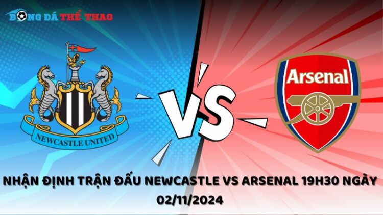 Nhận định Newcastle vs Arsenal 02/11/2024