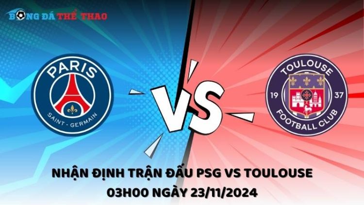 Nhận định PSG vs Toulouse ngày 23/11/2024