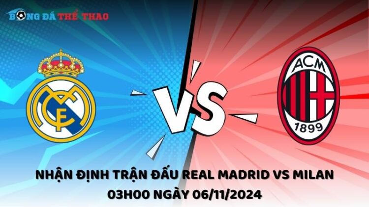 Nhận định Real Madrid vs Milan 06/11/2024