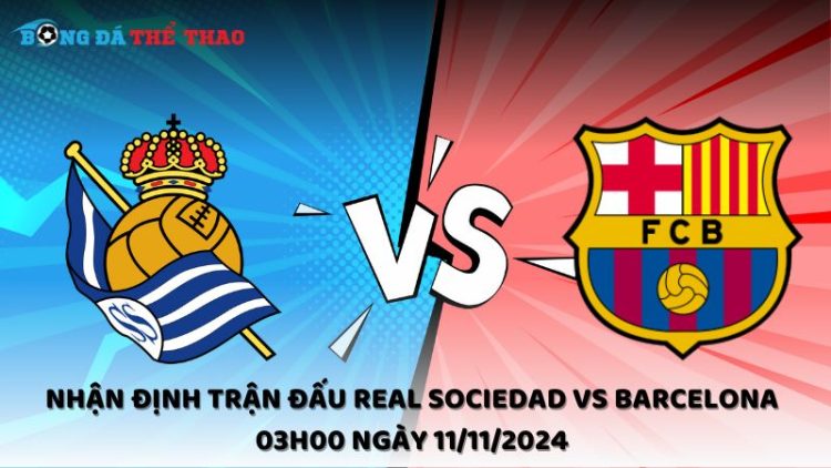 Nhận định Real Sociedad vs Barcelona 11/11/2024