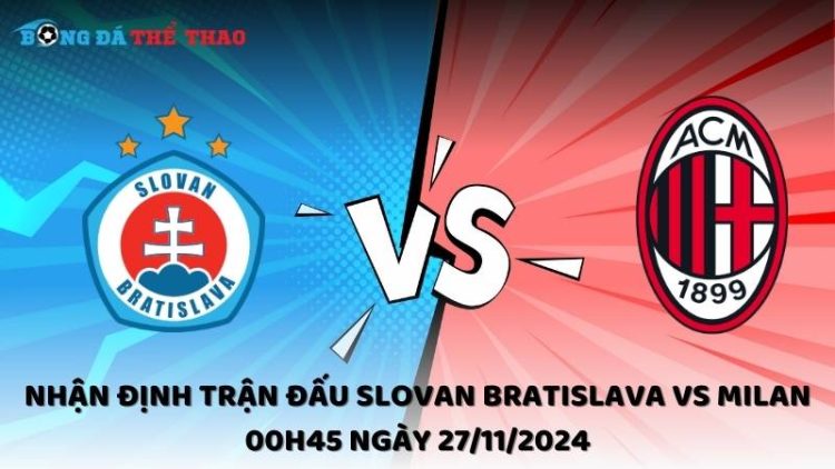 Nhận địnhSlovan Bratislava vs Milan 27/11/2024