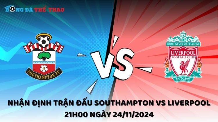 Nhận định Southampton vs Liverpool ngày 24/11/2024