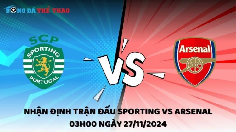 Nhận định Sporting vs Arsenal ngày 27/11/2024