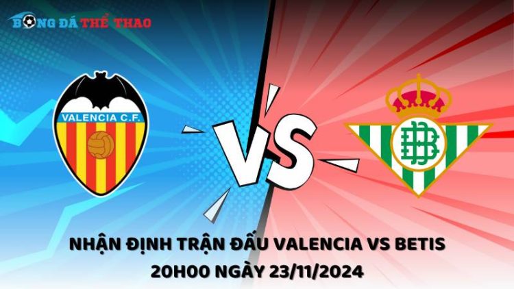 Nhận định Valencia vs Betis 23/11/2024