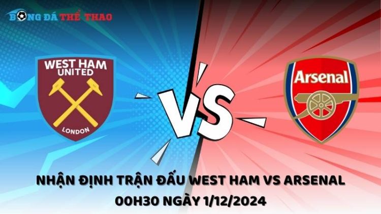 Nhận định West Ham vs Arsenal ngày 1/12/2024